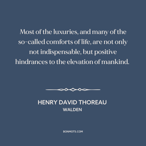 A quote by Henry David Thoreau about materialism: “Most of the luxuries, and many of the so-called comforts of life, are…”