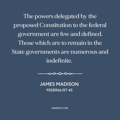 A quote by James Madison about constitutional theory: “The powers delegated by the proposed Constitution to the federal…”