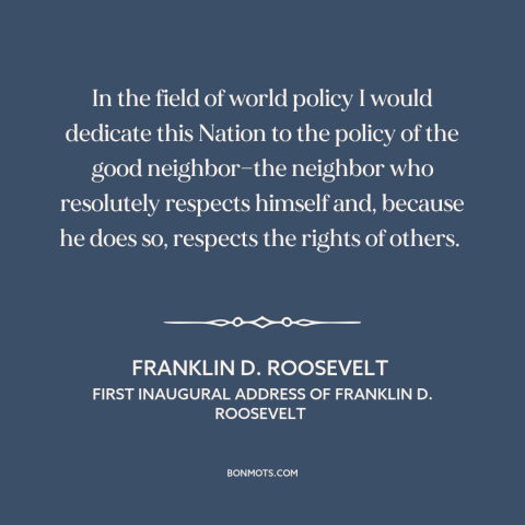 A quote by Franklin D. Roosevelt about non-intervention: “In the field of world policy I would dedicate this Nation to…”