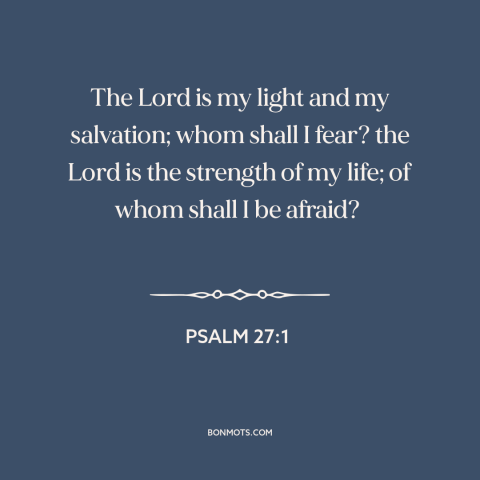 A quote from The Bible about god's protection: “The Lord is my light and my salvation; whom shall I fear? the…”