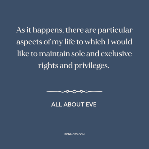 A quote from All About Eve about privacy: “As it happens, there are particular aspects of my life to which I would…”