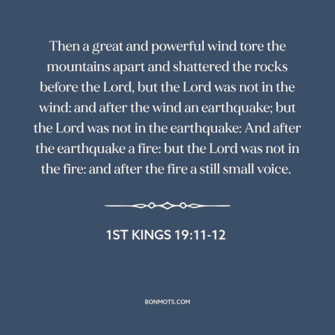 A quote from The Bible about nature of god: “Then a great and powerful wind tore the mountains apart and shattered the…”