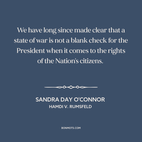 A quote by Sandra Day O'Connor about rule of law in wartime: “We have long since made clear that a state of war is not a…”