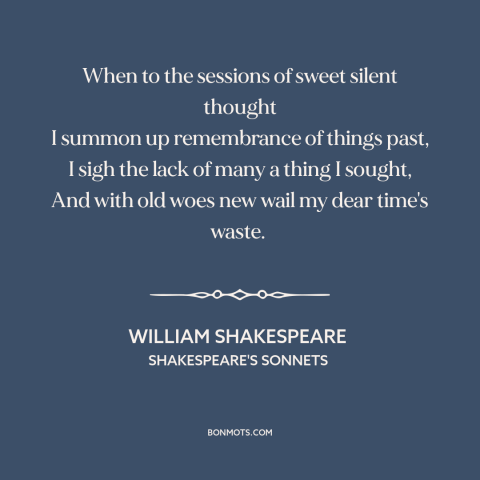 A quote by William Shakespeare about wasting time: “When to the sessions of sweet silent thought I summon up remembrance…”