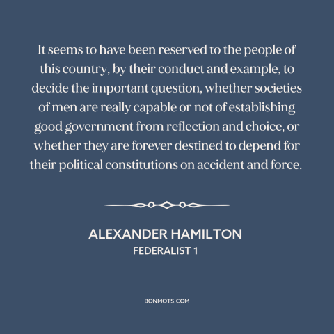 A quote by Alexander Hamilton about the American founding: “It seems to have been reserved to the people of this country…”