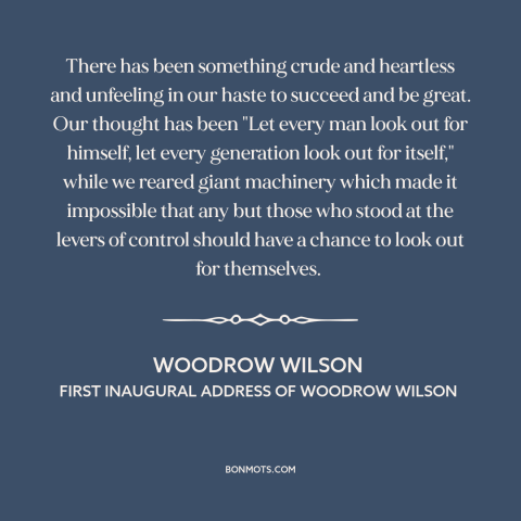 A quote by Woodrow Wilson about downsides of progress: “There has been something crude and heartless and unfeeling in…”