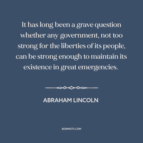 A quote by Abraham Lincoln about rule of law in wartime: “It has long been a grave question whether any government, not…”