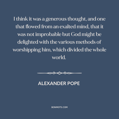 A quote by Alexander Pope about religion: “I think it was a generous thought, and one that flowed from an exalted…”