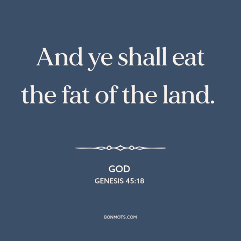 A quote from The Bible about prosperity: “And ye shall eat the fat of the land.”