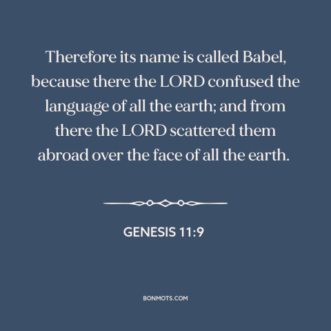 A quote from The Bible about linguistic diversity: “Therefore its name is called Babel, because there the LORD…”