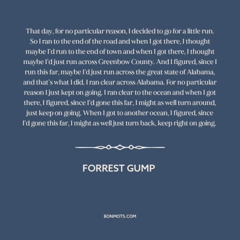 A quote from Forrest Gump about running: “That day, for no particular reason, I decided to go for a little run.”