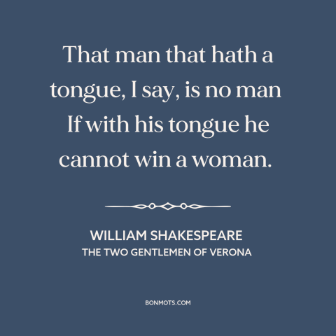 A quote by William Shakespeare about game: “That man that hath a tongue, I say, is no man If with his tongue he cannot…”