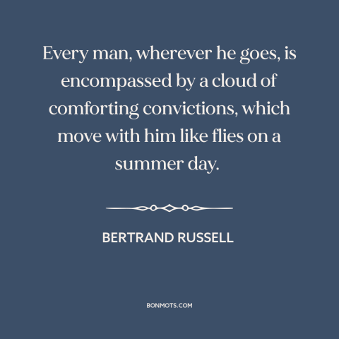 A quote by Bertrand Russell about delusion: “Every man, wherever he goes, is encompassed by a cloud of comforting…”