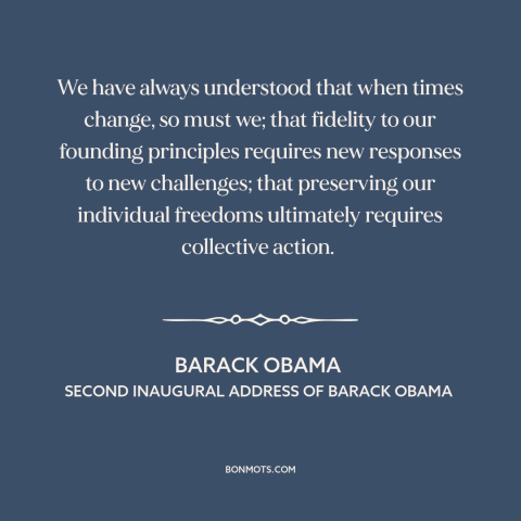 A quote by Barack Obama about political progress: “We have always understood that when times change, so must we; that…”