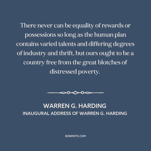 A quote by Warren G. Harding about natural inequality: “There never can be equality of rewards or possessions so long as…”