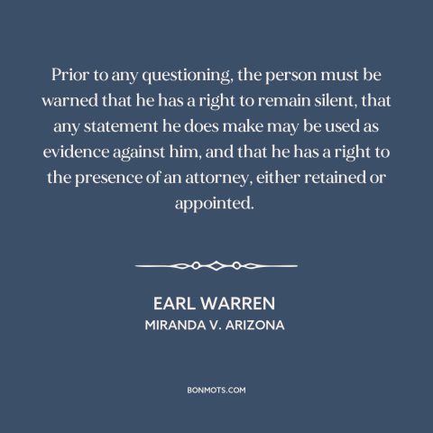 A quote by Earl Warren about criminal law: “Prior to any questioning, the person must be warned that he has a right…”