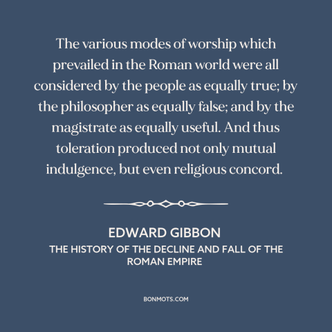 A quote by Edward Gibbon about religious tolerance: “The various modes of worship which prevailed in the Roman world…”