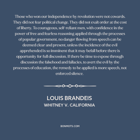 A quote by Louis Brandeis about freedom of speech and expression: “Those who won our independence by revolution were not…”