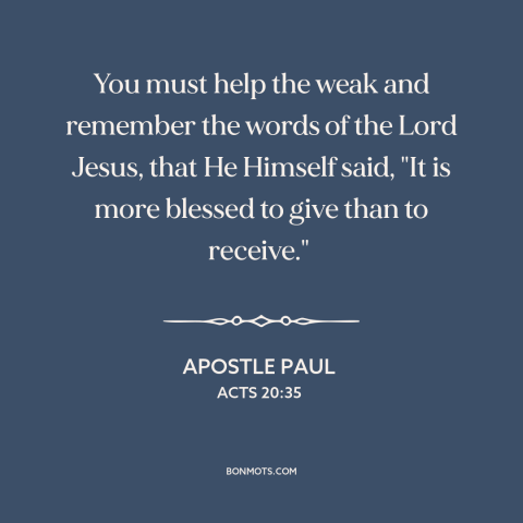 A quote by Apostle Paul about charity: “You must help the weak and remember the words of the Lord Jesus, that…”