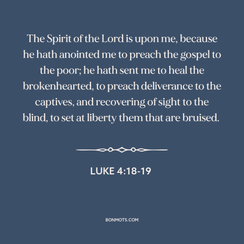 A quote from The Bible about liberation: “The Spirit of the Lord is upon me, because he hath anointed me to preach the…”