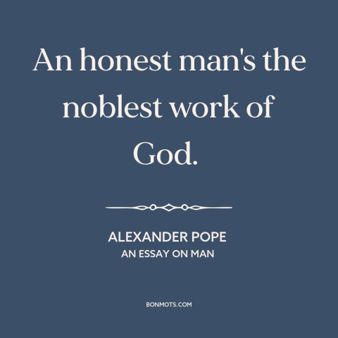 A quote by Alexander Pope about honesty: “An honest man's the noblest work of God.”