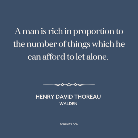 A quote by Henry David Thoreau about attachment (buddhism): “A man is rich in proportion to the number of things which he…”