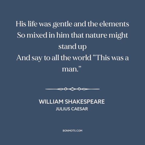 A quote by William Shakespeare about character: “His life was gentle and the elements So mixed in him that nature might…”