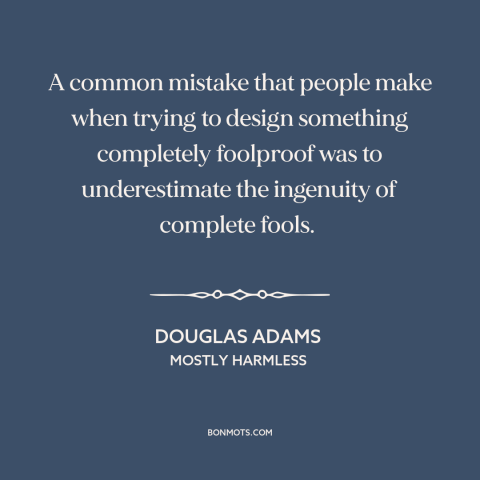 A quote by Douglas Adams about user experience: “A common mistake that people make when trying to design something…”