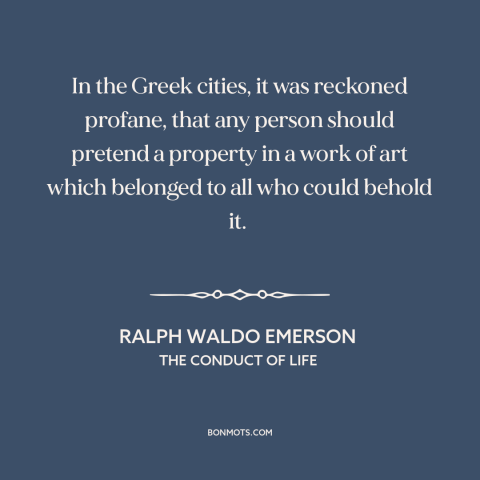 A quote by Ralph Waldo Emerson about nature of art: “In the Greek cities, it was reckoned profane, that any person…”