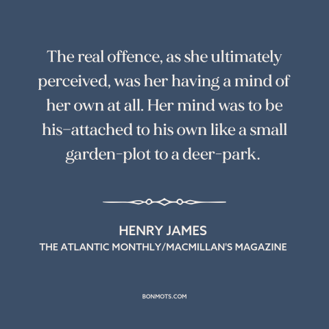 A quote by Henry James about oppression of women: “The real offence, as she ultimately perceived, was her having a mind of…”