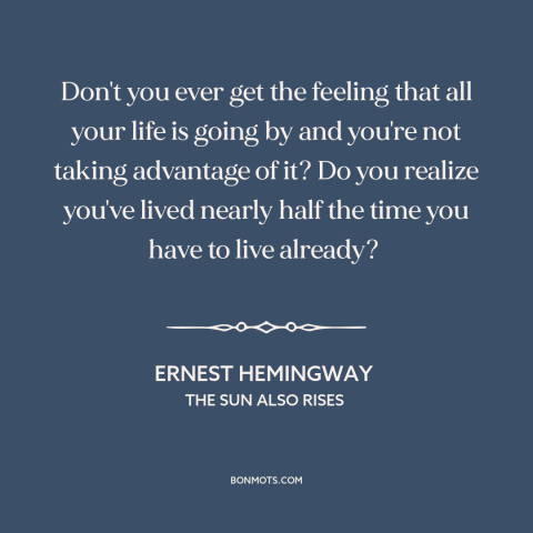 A quote by Ernest Hemingway about passage of time: “Don't you ever get the feeling that all your life is going by and…”