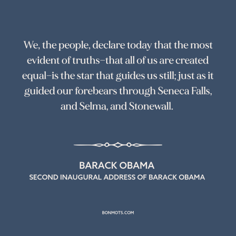 A quote by Barack Obama about equality: “We, the people, declare today that the most evident of truths—that all of us…”