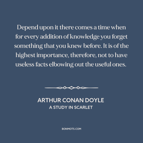 A quote by Arthur Conan Doyle about facts: “Depend upon it there comes a time when for every addition of knowledge you…”