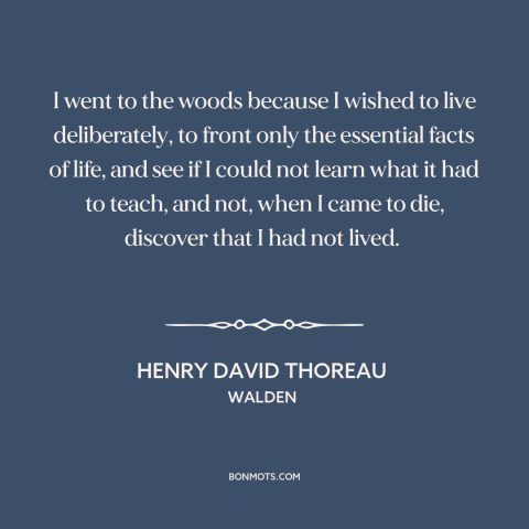 A quote by Henry David Thoreau about simple living: “I went to the woods because I wished to live deliberately, to front…”