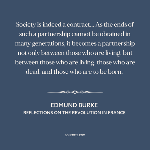 A quote by Edmund Burke about political theory: “Society is indeed a contract... As the ends of such a partnership cannot…”