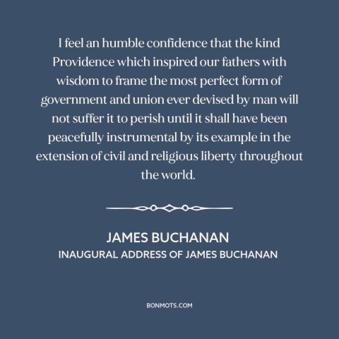 A quote by James Buchanan about god and america: “I feel an humble confidence that the kind Providence which inspired…”