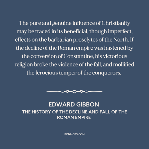 A quote by Edward Gibbon about christianity: “The pure and genuine influence of Christianity may be traced in…”