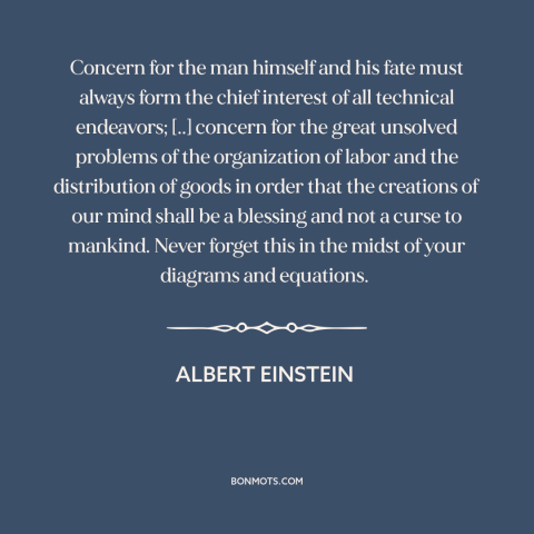 A quote by Albert Einstein about technological progress: “Concern for the man himself and his fate must always form…”