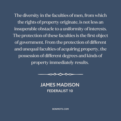 A quote by James Madison about property rights: “The diversity in the faculties of men, from which the rights…”