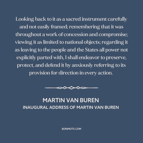 A quote by Martin Van Buren about us constitution: “Looking back to it as a sacred instrument carefully and…”