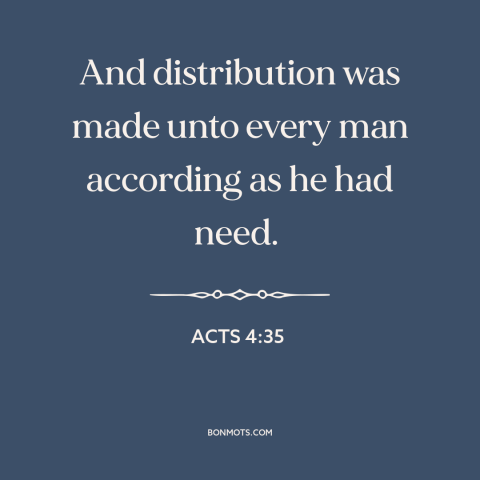 A quote from The Bible about redistribution of resources: “And distribution was made unto every man according as he had…”