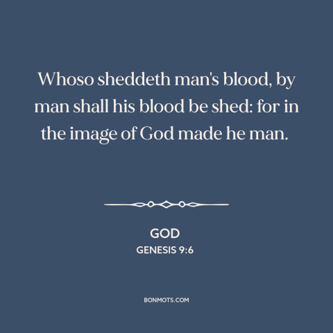 A quote from The Bible about retributive justice: “Whoso sheddeth man's blood, by man shall his blood be shed: for in the…”