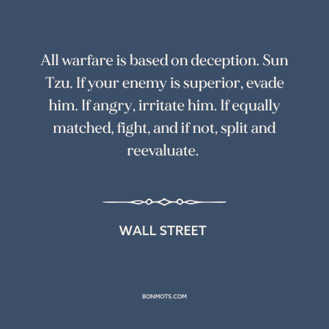 A quote from Wall Street about military strategy: “All warfare is based on deception. Sun Tzu. If your enemy is…”