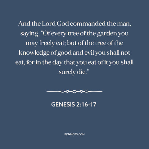 A quote from The Bible about forbidden fruit: “And the Lord God commanded the man, saying, "Of every tree of the garden…”