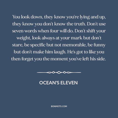 A quote from Ocean's Eleven about keeping a low profile: “You look down, they know you're lying and up, they know you…”