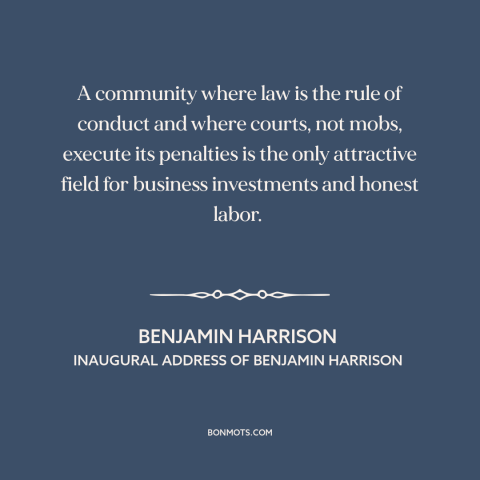 A quote by Benjamin Harrison about rule of law: “A community where law is the rule of conduct and where courts, not mobs…”