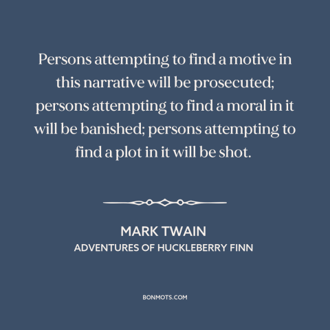 A quote by Mark Twain about interpretation and analysis: “Persons attempting to find a motive in this narrative…”