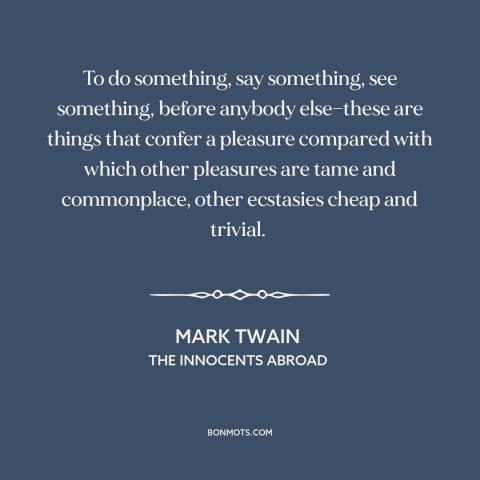 A quote by Mark Twain about avant garde: “To do something, say something, see something, before anybody else—these are…”