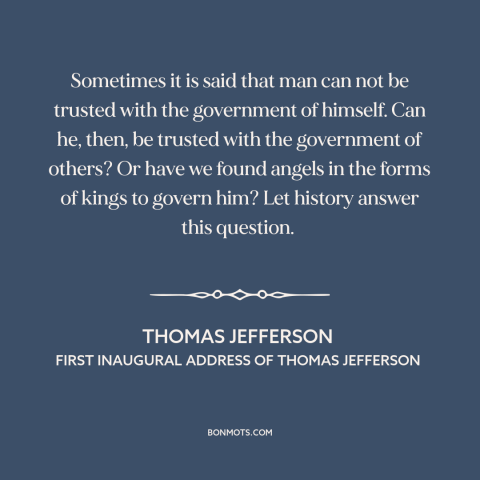 A quote by Thomas Jefferson about political theory: “Sometimes it is said that man can not be trusted with the government…”