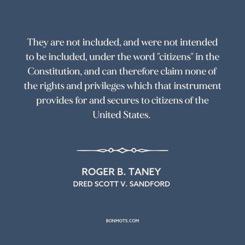 A quote by Roger B. Taney about black americans: “They are not included, and were not intended to be included, under the…”